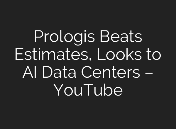Prologis Beats Estimates, Looks to AI Data Centers – YouTube