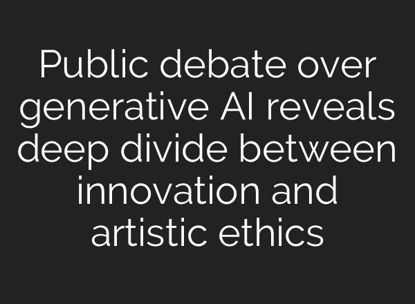 Public debate over generative AI reveals deep divide between innovation and artistic ethics
