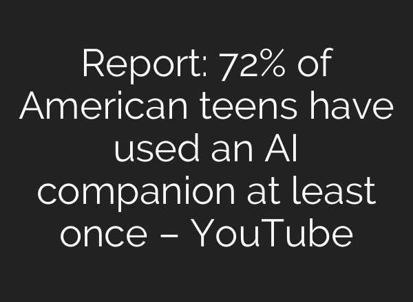 Report: 72% of American teens have used an AI companion at least once – YouTube