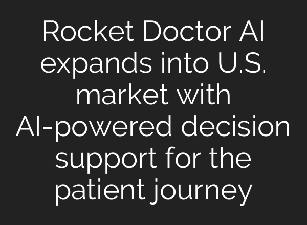 Rocket Doctor AI expands into U.S. market with AI-powered decision support for the patient journey