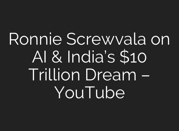 Ronnie Screwvala on AI & India’s $10 Trillion Dream – YouTube