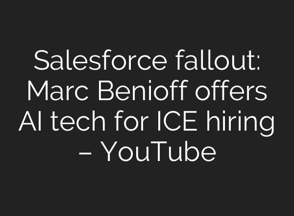 Salesforce fallout: Marc Benioff offers AI tech for ICE hiring – YouTube
