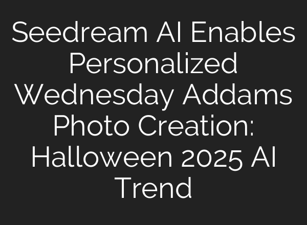 Seedream AI Enables Personalized Wednesday Addams Photo Creation: Halloween 2025 AI Trend