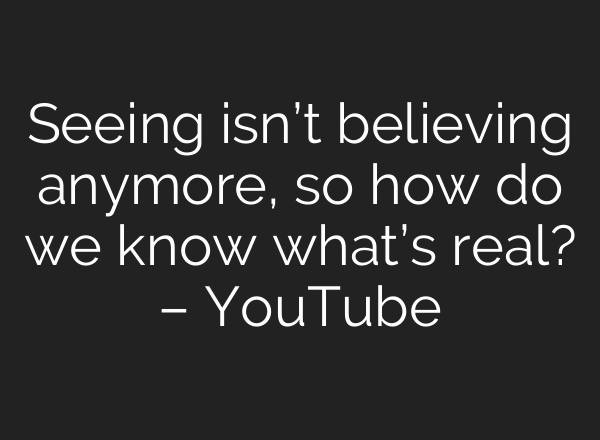 Seeing isn’t believing anymore, so how do we know what’s real? – YouTube