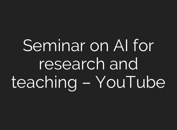 Seminar on AI for research and teaching – YouTube