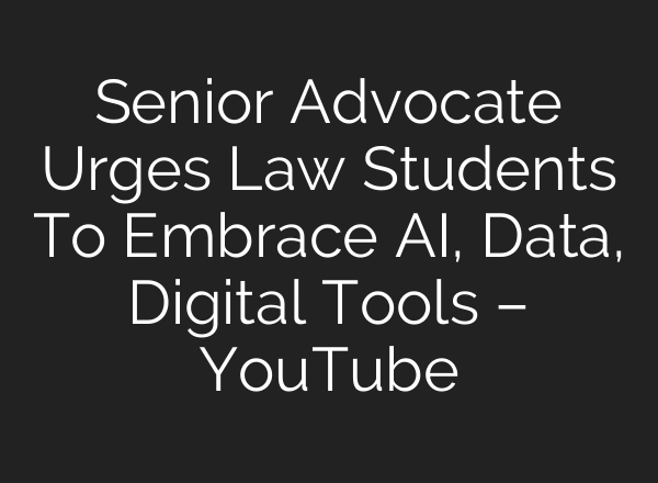 Senior Advocate Urges Law Students To Embrace AI, Data, Digital Tools – YouTube