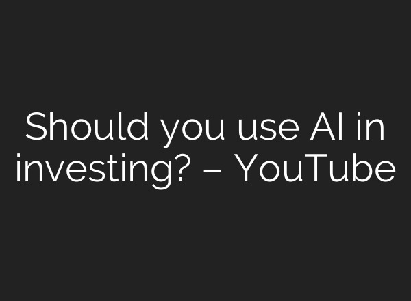 Should you use AI in investing? – YouTube
