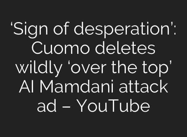 ‘Sign of desperation’: Cuomo deletes wildly ‘over the top’ AI Mamdani attack ad – YouTube