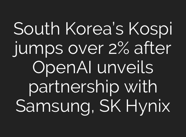 South Korea’s Kospi jumps over 2% after OpenAI unveils partnership with Samsung, SK Hynix