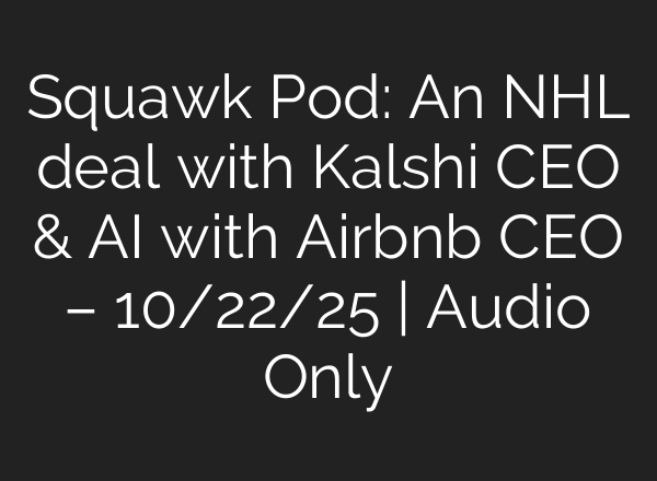 Squawk Pod: An NHL deal with Kalshi CEO & AI with Airbnb CEO – 10/22/25 | Audio Only