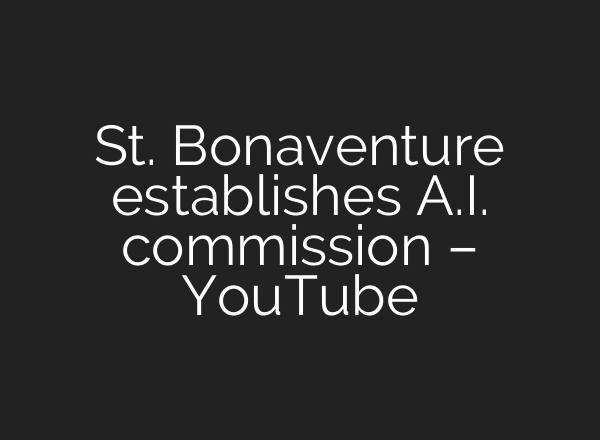 St. Bonaventure establishes A.I. commission – YouTube
