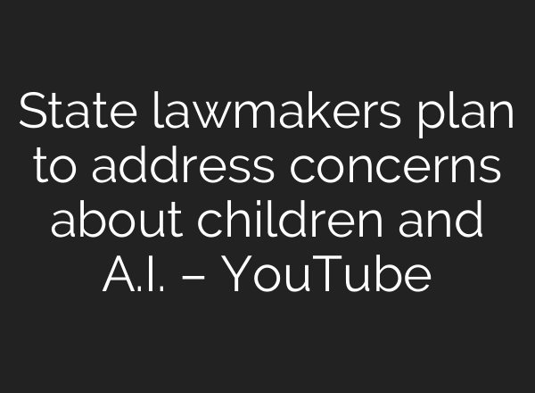 State lawmakers plan to address concerns about children and A.I. – YouTube