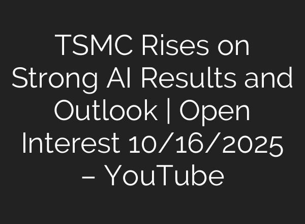 TSMC Rises on Strong AI Results and Outlook | Open Interest 10/16/2025 – YouTube