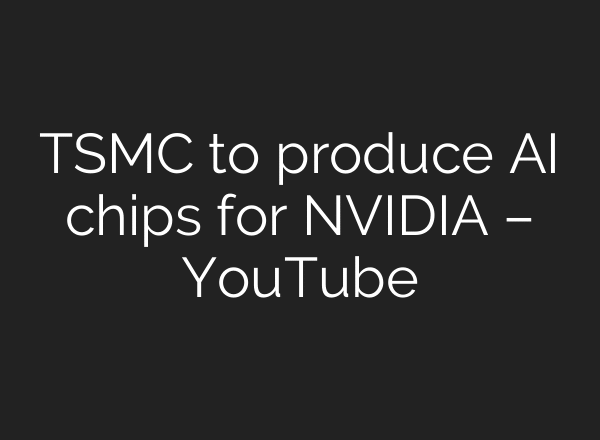 TSMC to produce AI chips for NVIDIA – YouTube