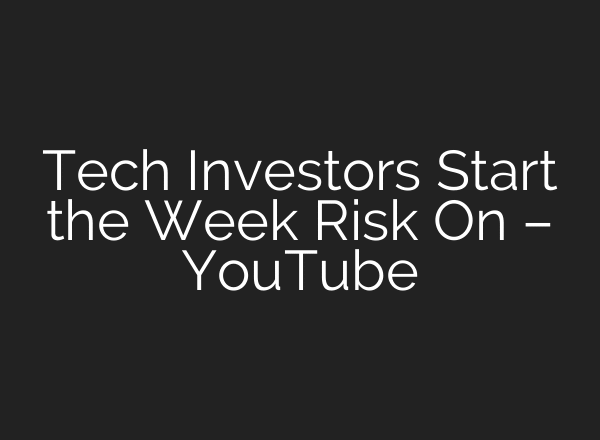 Tech Investors Start the Week Risk On – YouTube