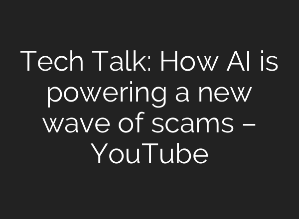 Tech Talk: How AI is powering a new wave of scams – YouTube