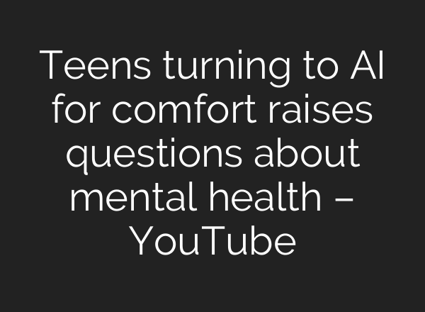 Teens turning to AI for comfort raises questions about mental health – YouTube