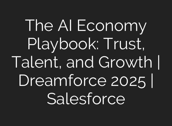 The AI Economy Playbook: Trust, Talent, and Growth | Dreamforce 2025 | Salesforce