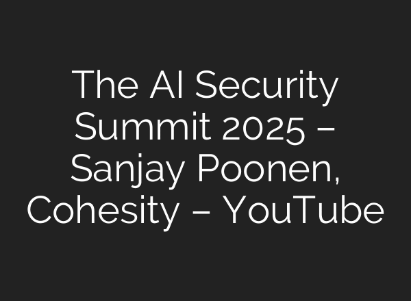 The AI Security Summit 2025 – Sanjay Poonen, Cohesity – YouTube