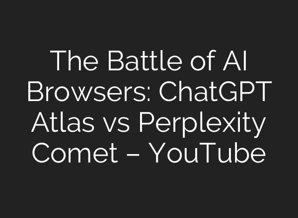 The Battle of AI Browsers: ChatGPT Atlas vs Perplexity Comet – YouTube