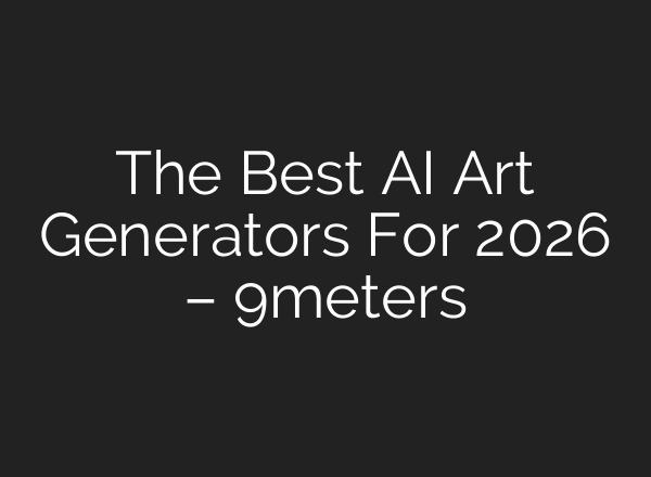 The Best AI Art Generators For 2026 – 9meters