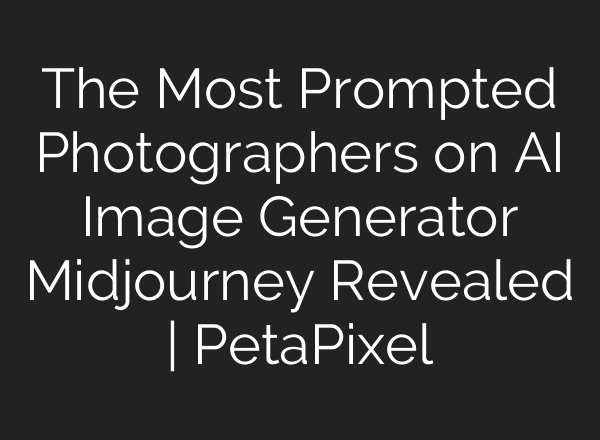 The Most Prompted Photographers on AI Image Generator Midjourney Revealed | PetaPixel