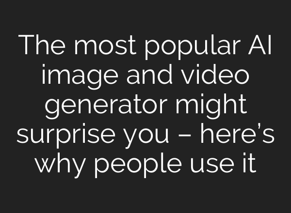 The most popular AI image and video generator might surprise you – here’s why people use it
