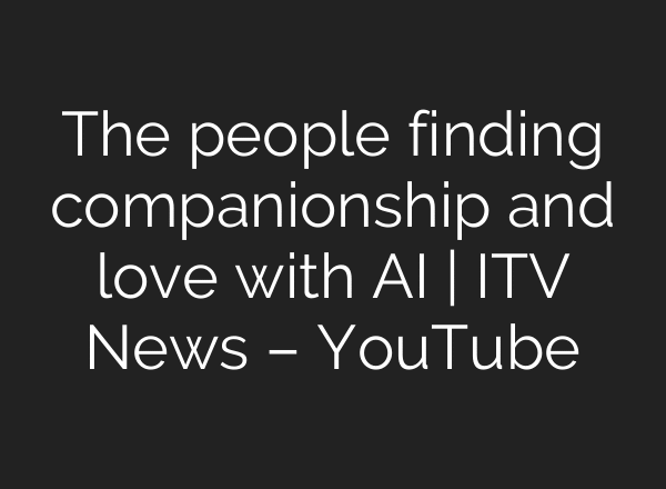 The people finding companionship and love with AI | ITV News – YouTube