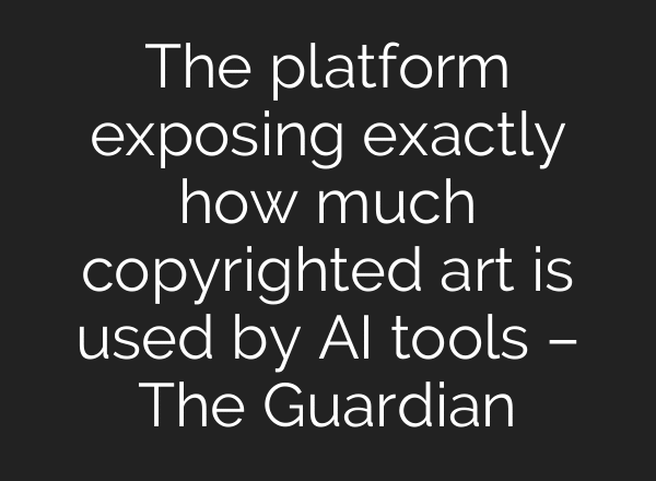 The platform exposing exactly how much copyrighted art is used by AI tools – The Guardian