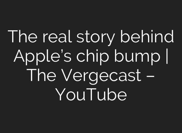 The real story behind Apple’s chip bump | The Vergecast – YouTube