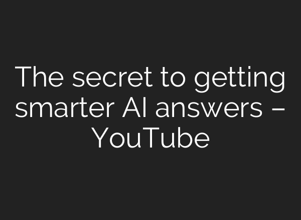 The secret to getting smarter AI answers – YouTube