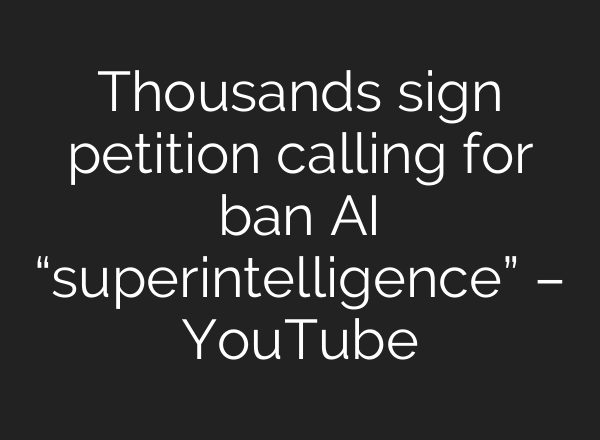 Thousands sign petition calling for ban AI “superintelligence” – YouTube