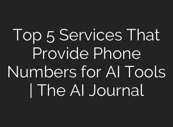 Top 5 Services That Provide Phone Numbers for AI Tools | The AI Journal