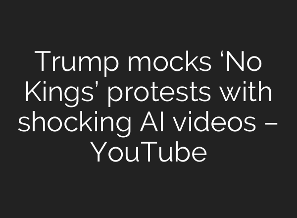 Trump mocks ‘No Kings’ protests with shocking AI videos – YouTube