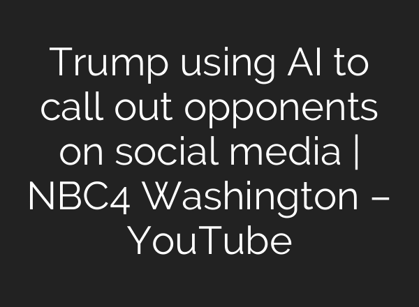 Trump using AI to call out opponents on social media | NBC4 Washington – YouTube