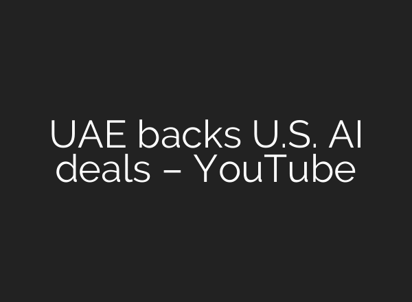 UAE backs U.S. AI deals – YouTube