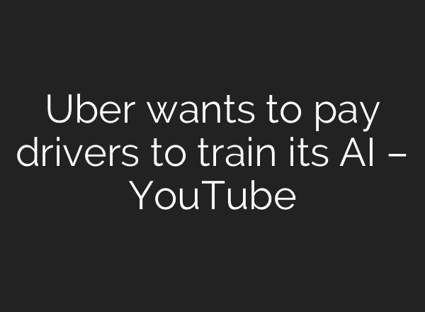 Uber wants to pay drivers to train its AI – YouTube