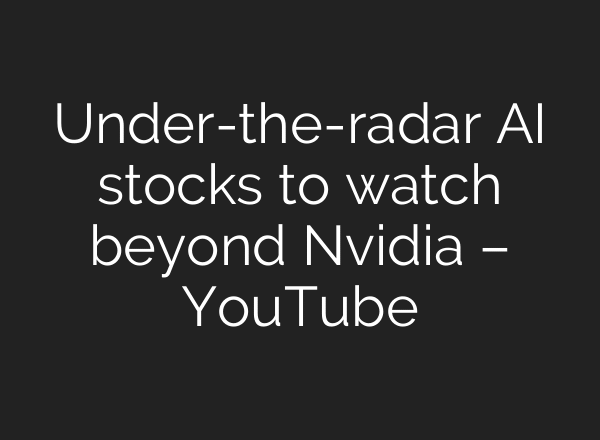Under-the-radar AI stocks to watch beyond Nvidia – YouTube