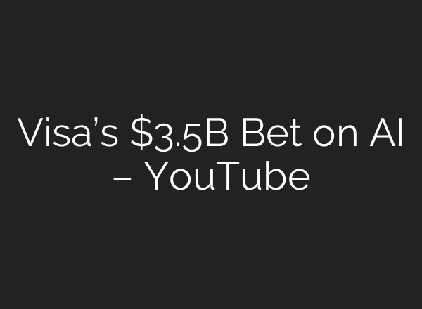 Visa’s $3.5B Bet on AI – YouTube