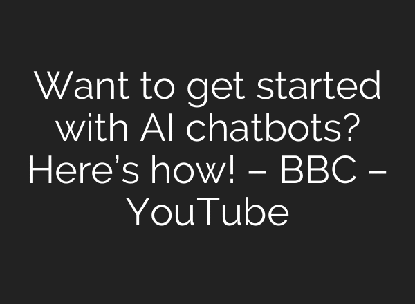 Want to get started with AI chatbots? Here’s how! – BBC – YouTube