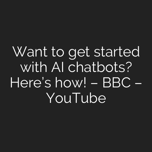 Want to get started with AI chatbots? Here’s how! – BBC – YouTube