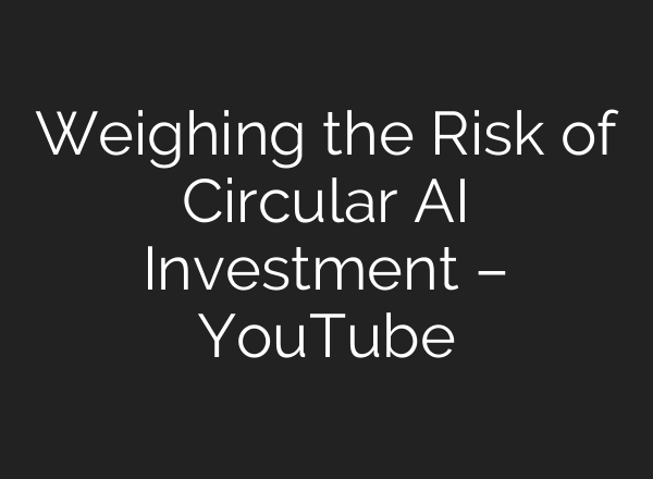 Weighing the Risk of Circular AI Investment – YouTube