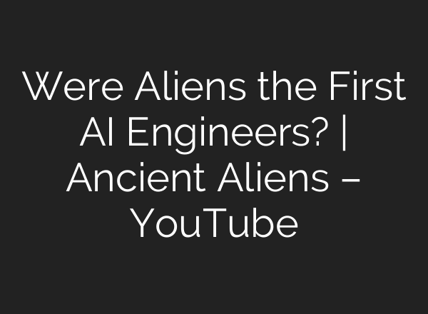 Were Aliens the First AI Engineers? | Ancient Aliens – YouTube