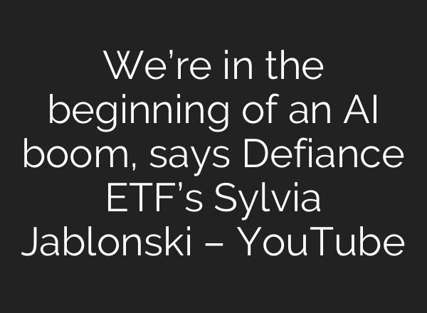 We’re in the beginning of an AI boom, says Defiance ETF’s Sylvia Jablonski – YouTube