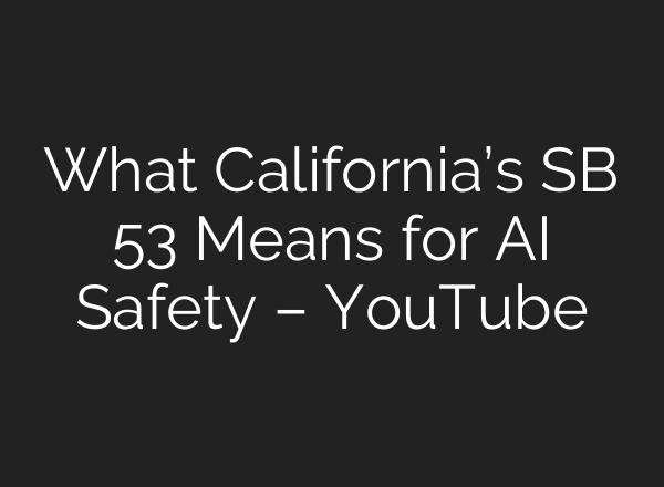What California’s SB 53 Means for AI Safety – YouTube