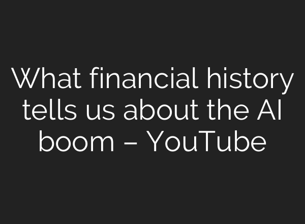 What financial history tells us about the AI boom – YouTube