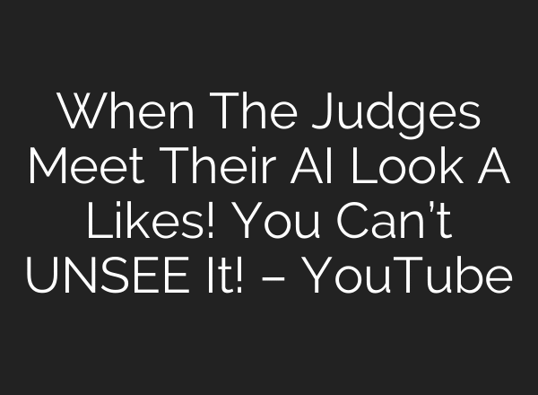 When The Judges Meet Their AI Look A Likes! You Can’t UNSEE It! – YouTube