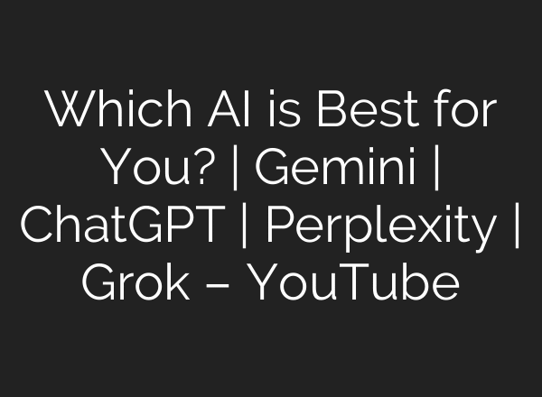 Which AI is Best for You? | Gemini | ChatGPT | Perplexity | Grok – YouTube