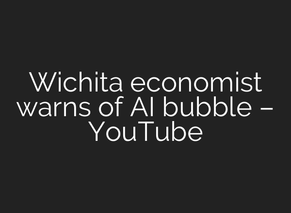 Wichita economist warns of AI bubble – YouTube