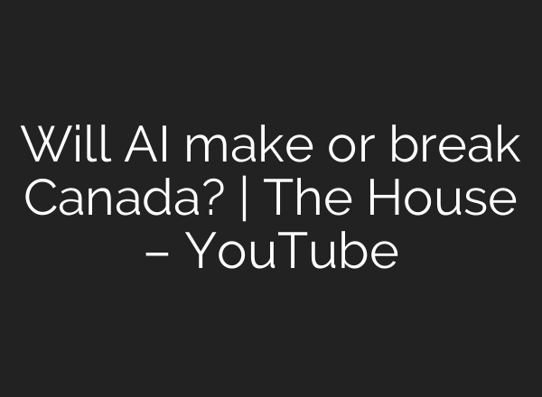 Will AI make or break Canada? | The House – YouTube